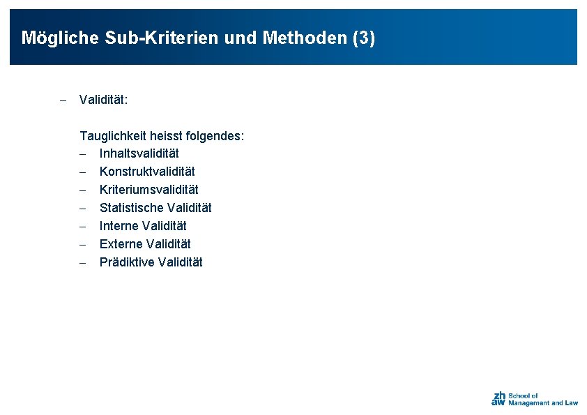 Mögliche Sub-Kriterien und Methoden (3) - Validität: Tauglichkeit heisst folgendes: - Inhaltsvalidität - Konstruktvalidität