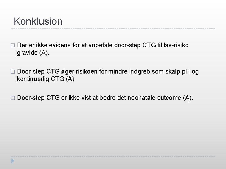 Konklusion � Der er ikke evidens for at anbefale door-step CTG til lav-risiko gravide