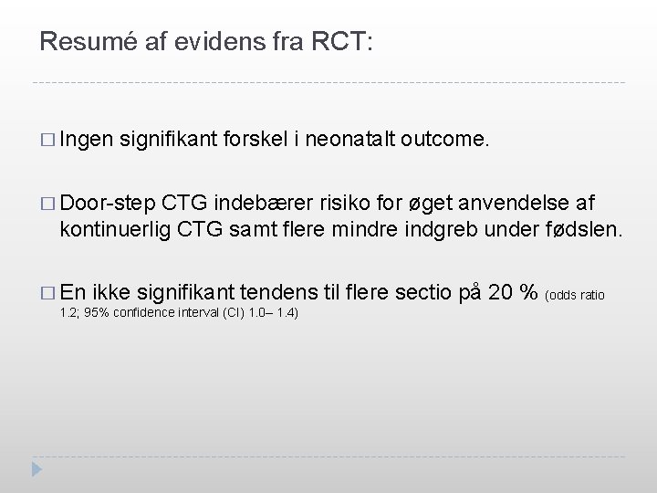 Resumé af evidens fra RCT: � Ingen signifikant forskel i neonatalt outcome. � Door-step