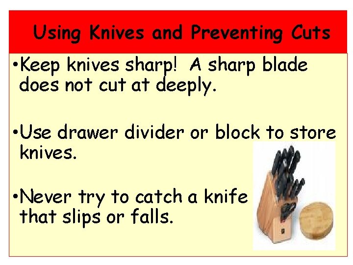 Using Knives and Preventing Cuts • Keep knives sharp! A sharp blade does not Using Knives and Preventing Cuts • Keep knives sharp! A sharp blade does not