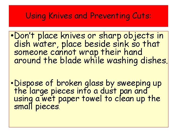 Using Knives and Preventing Cuts: • Don’t place knives or sharp objects in dish