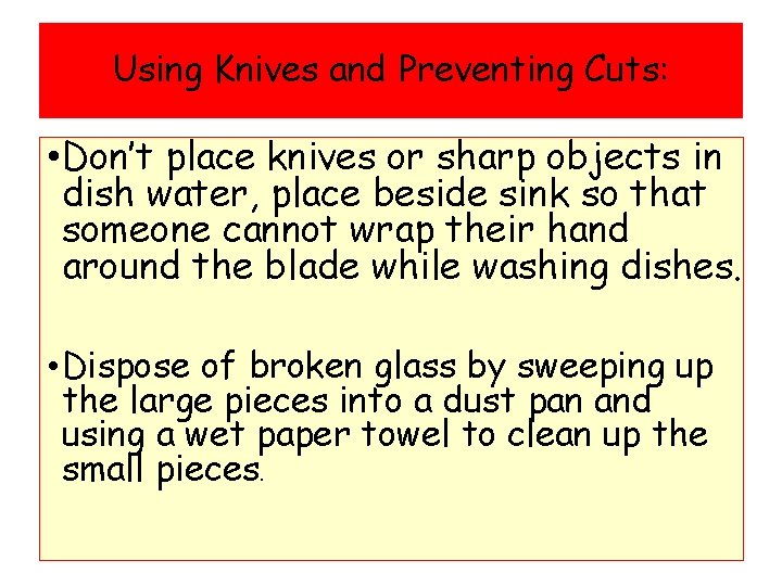 Using Knives and Preventing Cuts: • Don’t place knives or sharp objects in dish Using Knives and Preventing Cuts: • Don’t place knives or sharp objects in dish