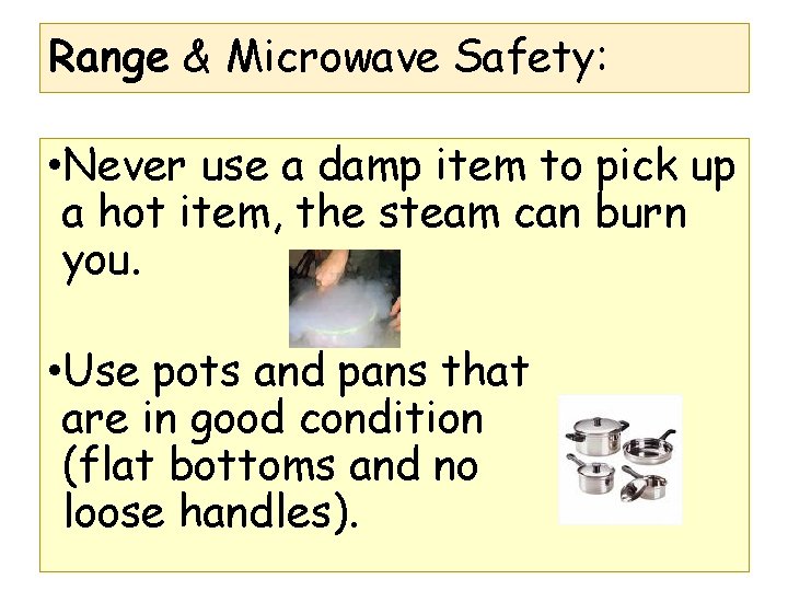 Range & Microwave Safety: • Never use a damp item to pick up a