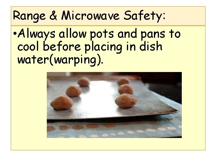 Range & Microwave Safety: • Always allow pots and pans to cool before placing Range & Microwave Safety: • Always allow pots and pans to cool before placing