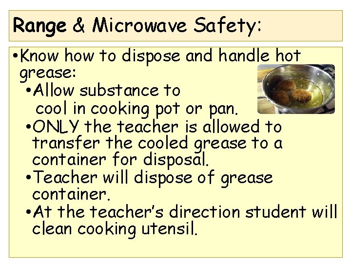 Range & Microwave Safety: • Know how to dispose and handle hot grease: •