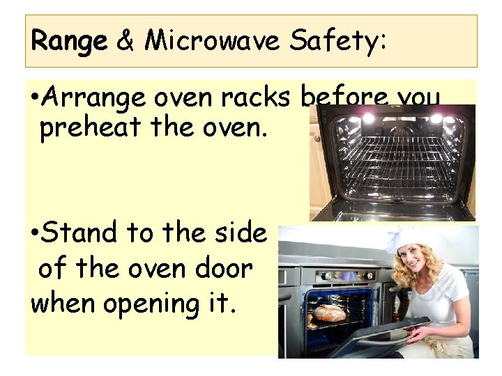 Range & Microwave Safety: • Arrange oven racks before you preheat the oven. •
