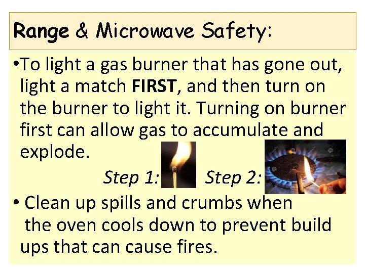 Range & Microwave Safety: • To light a gas burner that has gone out,