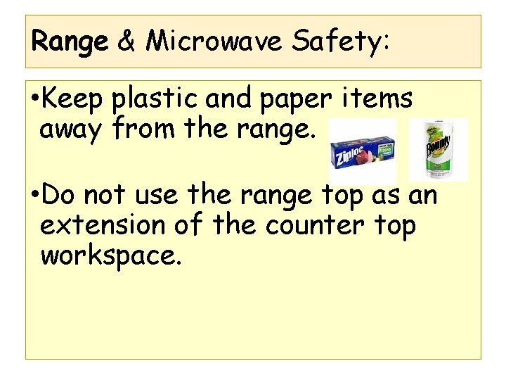 Range & Microwave Safety: • Keep plastic and paper items away from the range. Range & Microwave Safety: • Keep plastic and paper items away from the range.