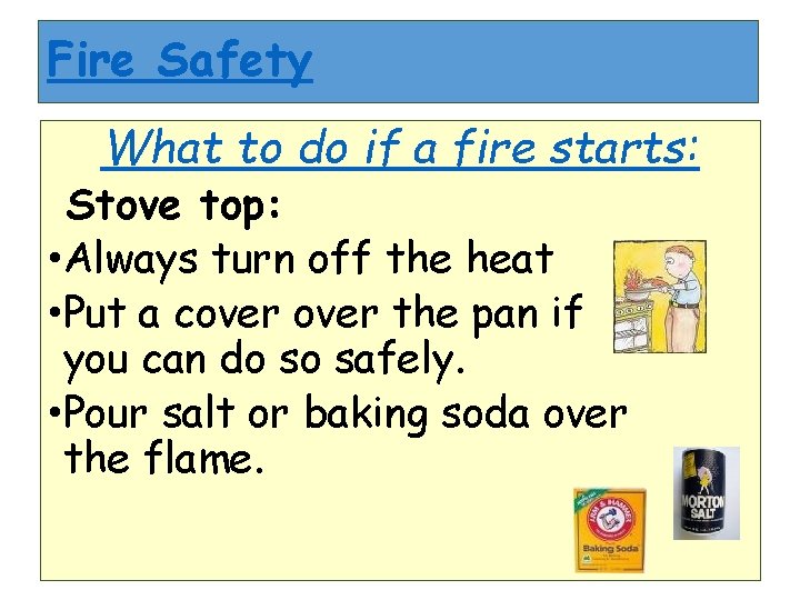 Fire Safety What to do if a fire starts: Stove top: • Always turn Fire Safety What to do if a fire starts: Stove top: • Always turn