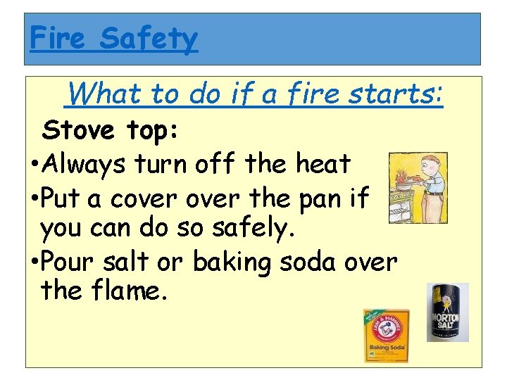 Fire Safety What to do if a fire starts: Stove top: • Always turn