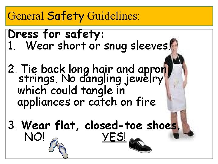 General Safety Guidelines: Dress for safety: 1. Wear short or snug sleeves. 2. Tie