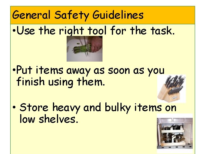 General Safety Guidelines • Use the right tool for the task. • Put items
