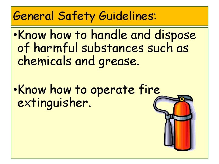 General Safety Guidelines: • Know how to handle and dispose of harmful substances such General Safety Guidelines: • Know how to handle and dispose of harmful substances such