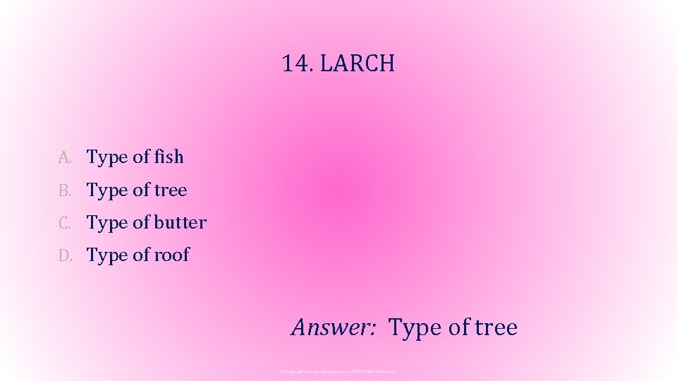 14. LARCH A. Type of fish B. Type of tree C. Type of butter