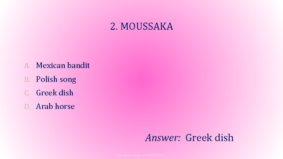 2. MOUSSAKA A. Mexican bandit B. Polish song C. Greek dish D. Arab horse