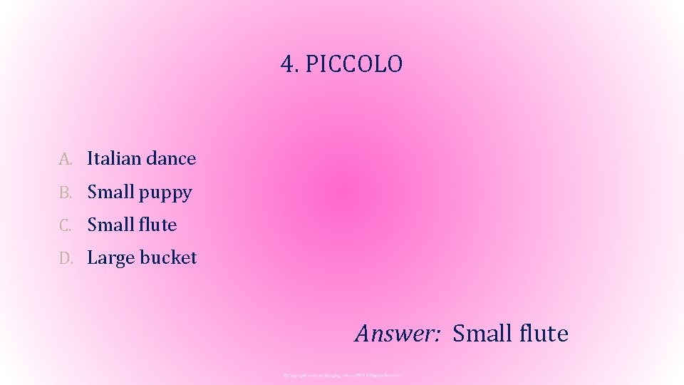 4. PICCOLO A. Italian dance B. Small puppy C. Small flute D. Large bucket