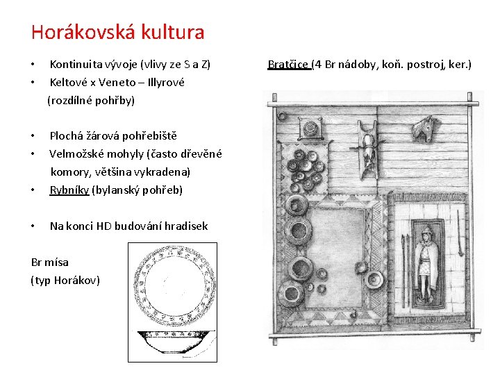 Horákovská kultura • Kontinuita vývoje (vlivy ze S a Z) Bratčice (4 Br nádoby,