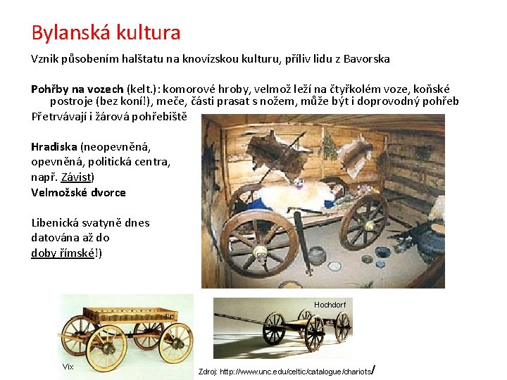 Bylanská kultura Vznik působením halštatu na knovízskou kulturu, příliv lidu z Bavorska Pohřby na