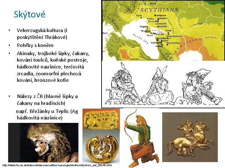 Skýtové • • • Vekerzugská kultura (i poskýtštění Thrákové) Pohřby s koněm Akinaky, trojboké