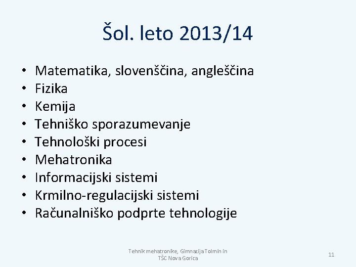 Šol. leto 2013/14 • • • Matematika, slovenščina, angleščina Fizika Kemija Tehniško sporazumevanje Tehnološki