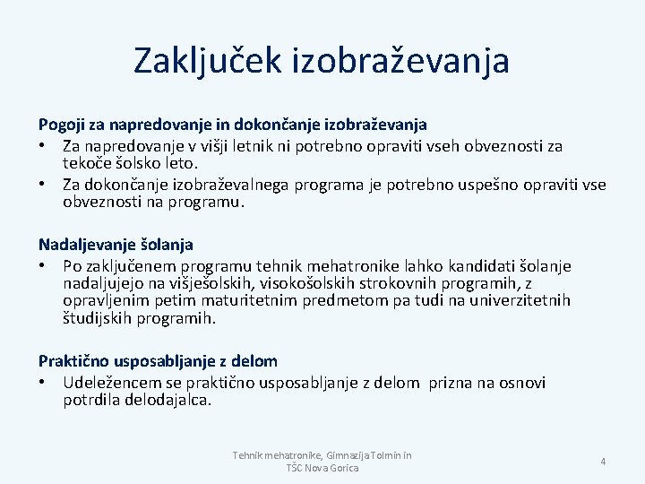 Zaključek izobraževanja Pogoji za napredovanje in dokončanje izobraževanja • Za napredovanje v višji letnik