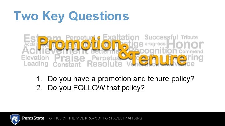 Two Key Questions 1. Do you have a promotion and tenure policy? 2. Do