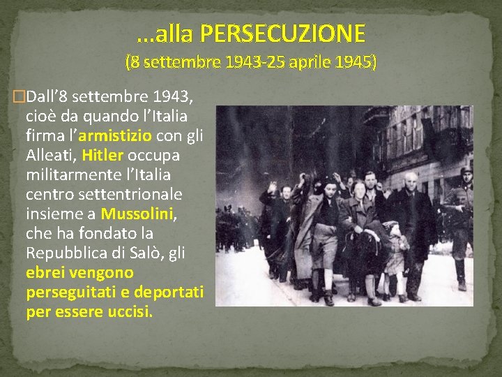 …alla PERSECUZIONE (8 settembre 1943 -25 aprile 1945) �Dall’ 8 settembre 1943, cioè da …alla PERSECUZIONE (8 settembre 1943 -25 aprile 1945) �Dall’ 8 settembre 1943, cioè da