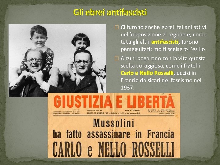 Gli ebrei antifascisti � Ci furono anche ebrei italiani attivi nell’opposizione al regime e,