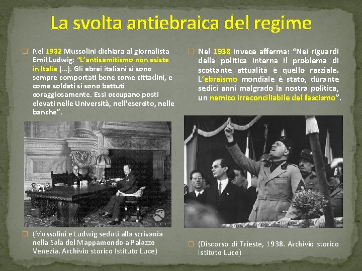 La svolta antiebraica del regime � Nel 1932 Mussolini dichiara al giornalista Emil Ludwig:
