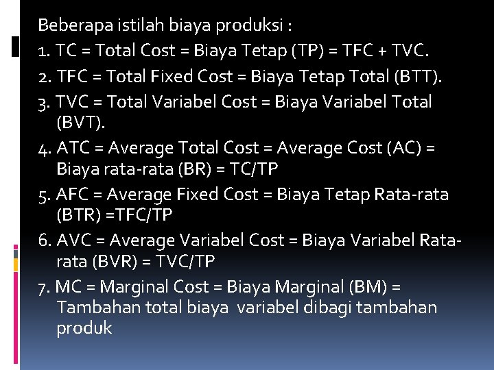 Beberapa istilah biaya produksi : 1. TC = Total Cost = Biaya Tetap (TP)