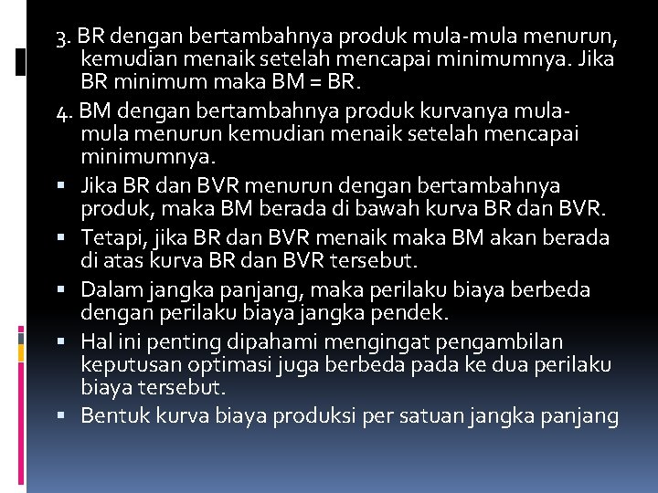 3. BR dengan bertambahnya produk mula-mula menurun, kemudian menaik setelah mencapai minimumnya. Jika BR
