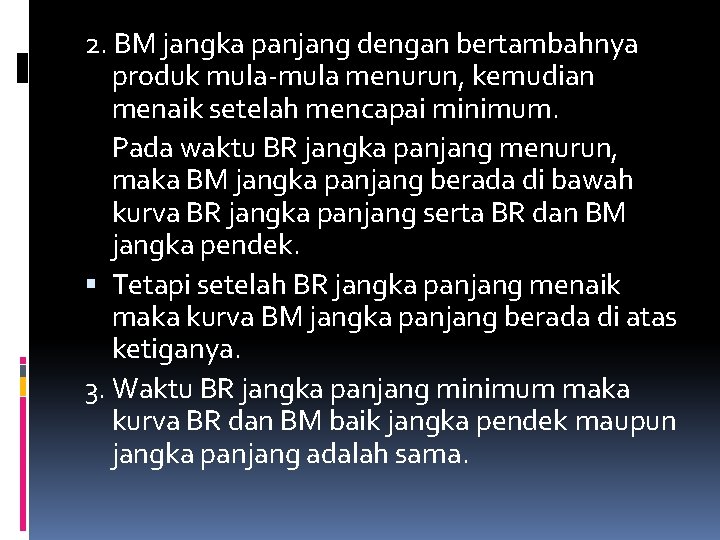 2. BM jangka panjang dengan bertambahnya produk mula-mula menurun, kemudian menaik setelah mencapai minimum.