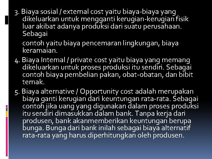 3. Biaya sosial / external cost yaitu biaya-biaya yang dikeluarkan untuk mengganti kerugian-kerugian fisik