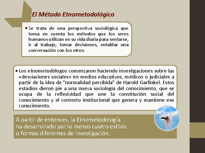 El Método Etnometodológico • Se trata de una perspectiva sociológica que toma en cuenta