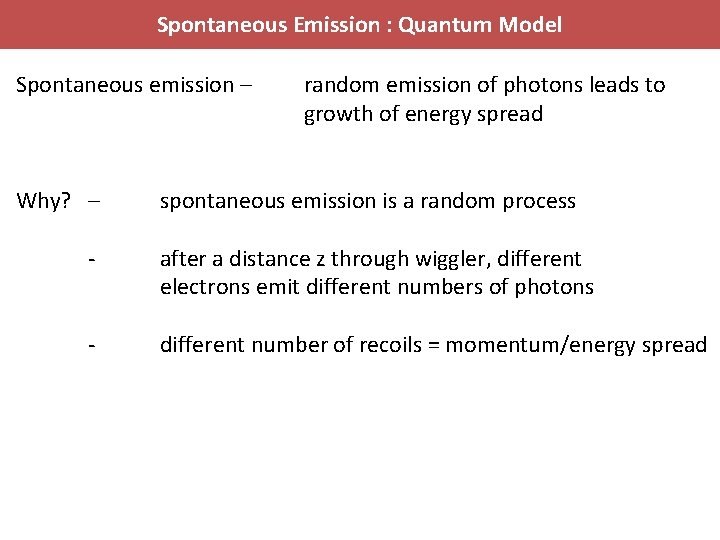 Spontaneous Emission : Quantum Model Spontaneous emission – Why? – random emission of photons