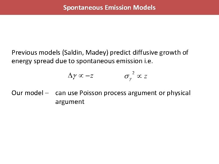 Spontaneous Emission Models Previous models (Saldin, Madey) predict diffusive growth of energy spread due