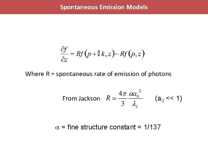 Spontaneous Emission Models Where R = spontaneous rate of emission of photons From Jackson