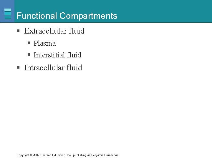 Functional Compartments § Extracellular fluid § Plasma § Interstitial fluid § Intracellular fluid Copyright