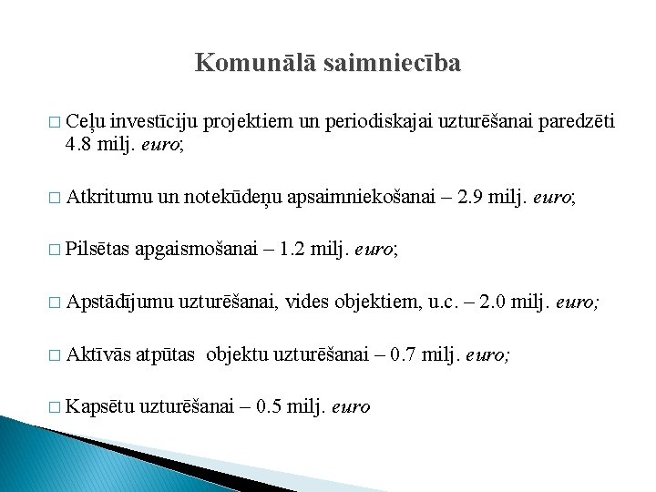 Komunālā saimniecība � Ceļu investīciju projektiem un periodiskajai uzturēšanai paredzēti 4. 8 milj. euro;