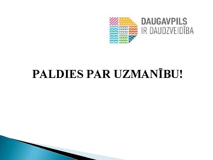 PALDIES PAR UZMANĪBU! 