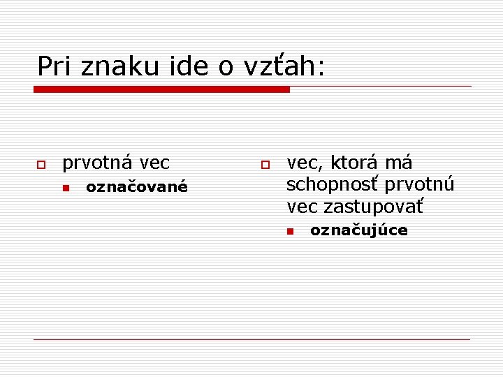 Pri znaku ide o vzťah: o prvotná vec n označované o vec, ktorá má