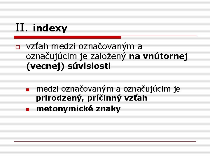 II. indexy o vzťah medzi označovaným a označujúcim je založený na vnútornej (vecnej) súvislosti