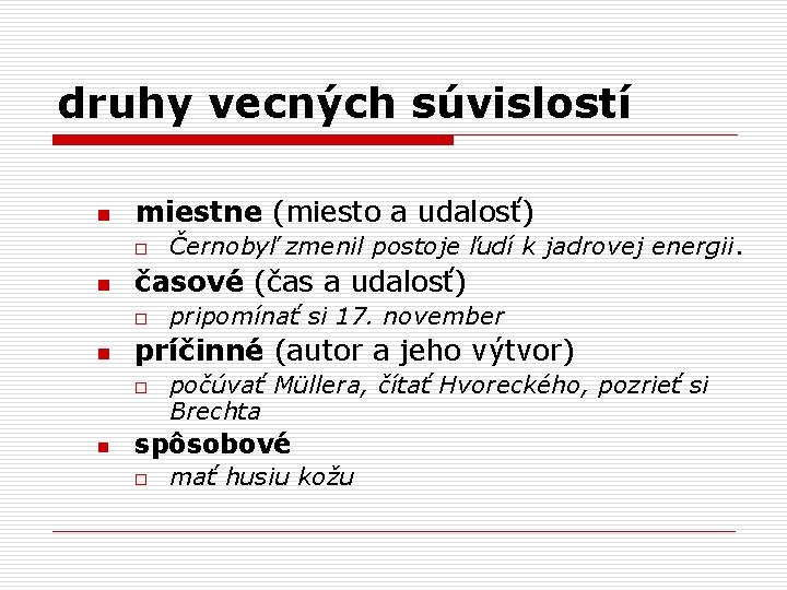 druhy vecných súvislostí n miestne (miesto a udalosť) o n časové (čas a udalosť)