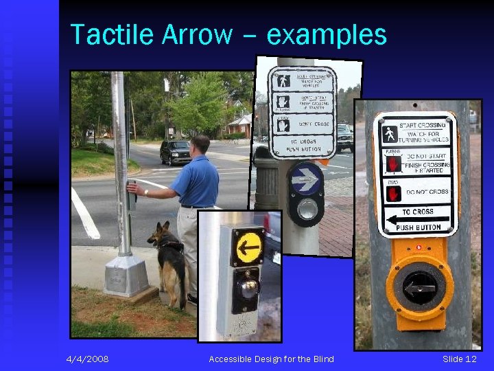 Tactile Arrow – examples 4/4/2008 Accessible Design for the Blind Slide 12 