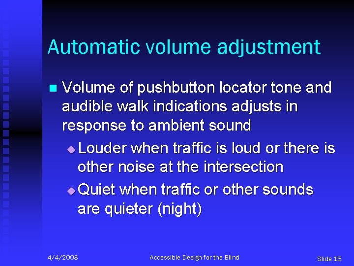 Automatic volume adjustment n Volume of pushbutton locator tone and audible walk indications adjusts