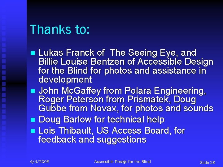 Thanks to: Lukas Franck of The Seeing Eye, and Billie Louise Bentzen of Accessible