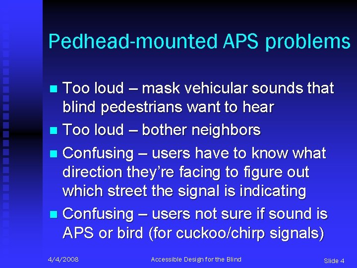 Pedhead-mounted APS problems Too loud – mask vehicular sounds that blind pedestrians want to