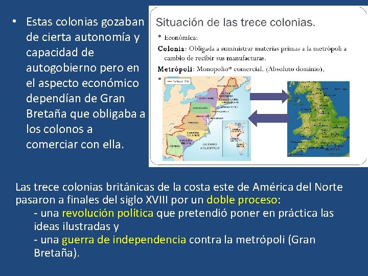  • Estas colonias gozaban de cierta autonomía y capacidad de autogobierno pero en