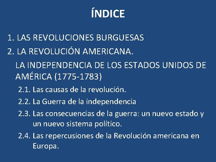 ÍNDICE 1. LAS REVOLUCIONES BURGUESAS 2. LA REVOLUCIÓN AMERICANA. LA INDEPENDENCIA DE LOS ESTADOS