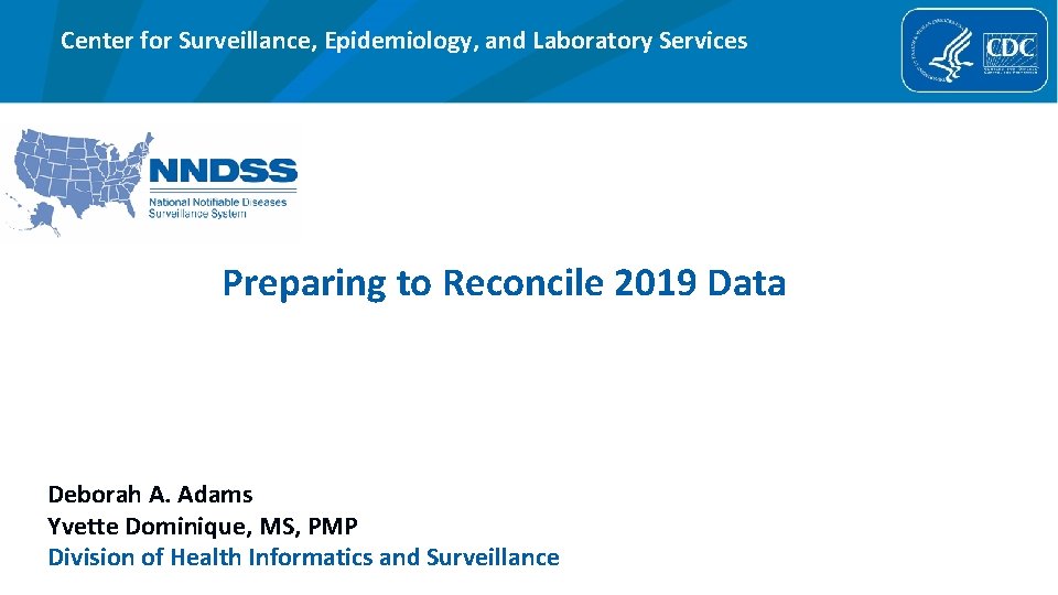 Center for Surveillance, Epidemiology, and Laboratory Services Preparing to Reconcile 2019 Data Deborah A.